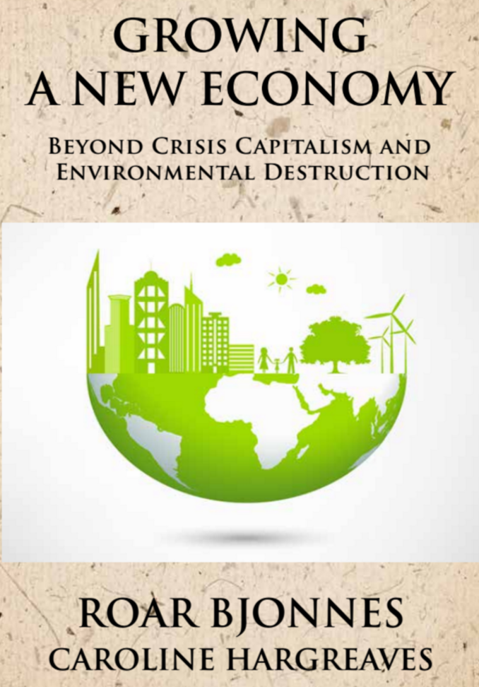 Growing A New Economy: Beyond Crisis Capitalism and Environmental Destruction.